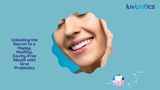 Unlocking the Secret to a Happy, Healthy, Cavity-Free Mouth with Oral Probiotics