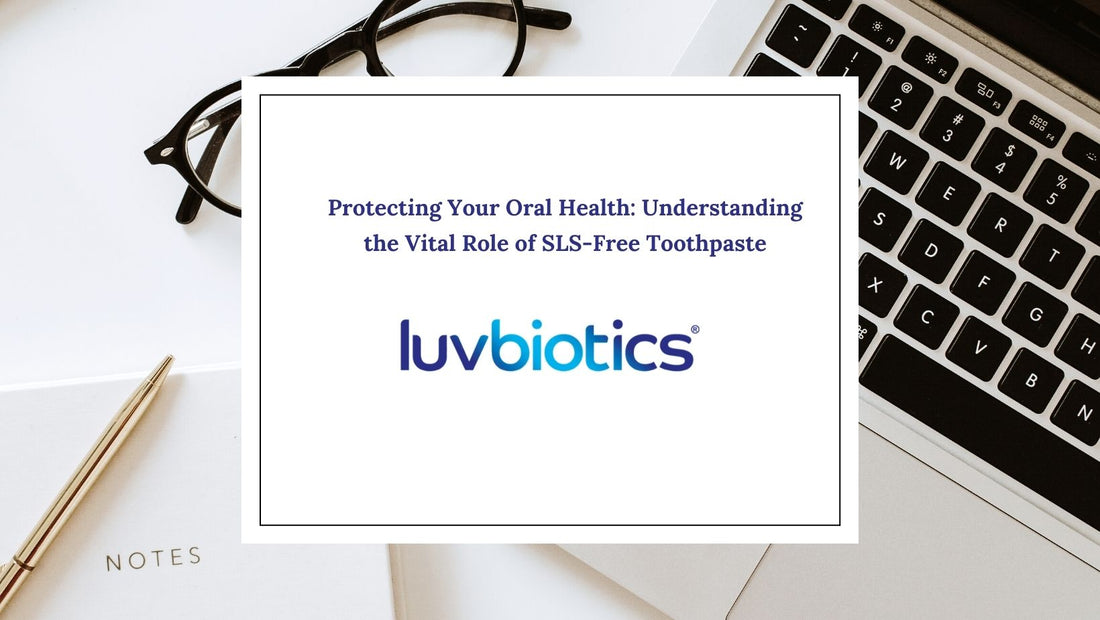 Protecting Your Oral Health: Understanding the Vital Role of SLS-Free Toothpaste